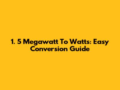 1.  5 Megawatt To Watts: Easy Conversion Guide