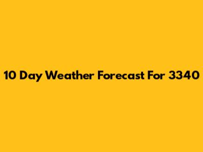 10 Day Weather Forecast For 3340