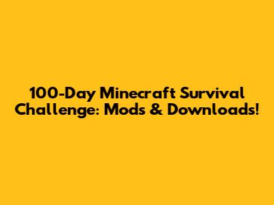 100-Day Minecraft Survival Challenge: Mods & Downloads!