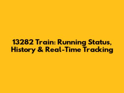 13282 Train: Running Status, History & Real-Time Tracking