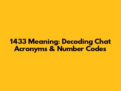 1433 Meaning: Decoding Chat Acronyms & Number Codes