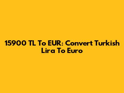 15900 TL To EUR: Convert Turkish Lira To Euro