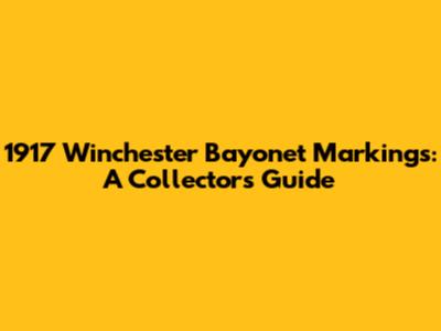 1917 Winchester Bayonet Markings: A Collector's Guide