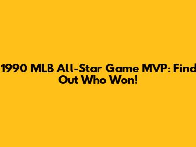1990 MLB All-Star Game MVP: Find Out Who Won!