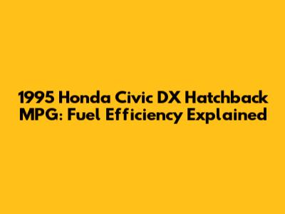 1995 Honda Civic DX Hatchback MPG: Fuel Efficiency Explained