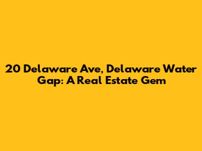 20 Delaware Ave, Delaware Water Gap: A Real Estate Gem