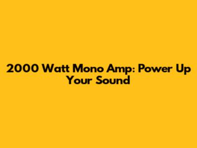 2000 Watt Mono Amp: Power Up Your Sound