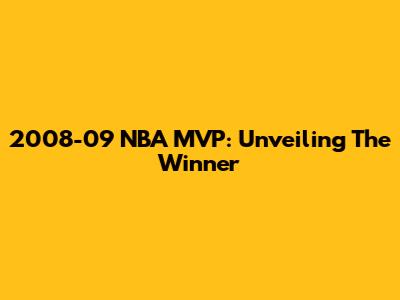 2008-09 NBA MVP: Unveiling The Winner