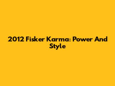 2012 Fisker Karma: Power And Style