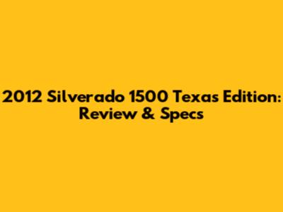 2012 Silverado 1500 Texas Edition: Review & Specs