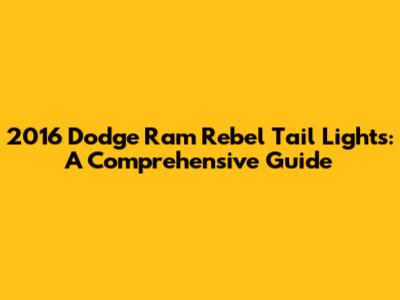 2016 Dodge Ram Rebel Tail Lights: A Comprehensive Guide