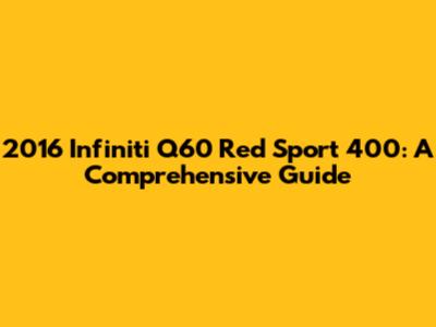 2016 Infiniti Q60 Red Sport 400: A Comprehensive Guide