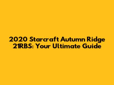 2020 Starcraft Autumn Ridge 21RBS: Your Ultimate Guide