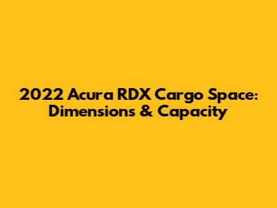 2022 Acura RDX Cargo Space: Dimensions & Capacity