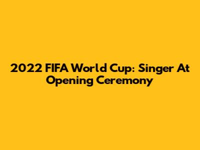 2022 FIFA World Cup: Singer At Opening Ceremony