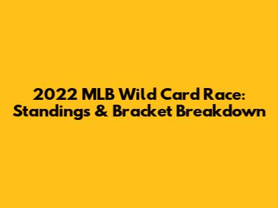 2022 MLB Wild Card Race: Standings & Bracket Breakdown