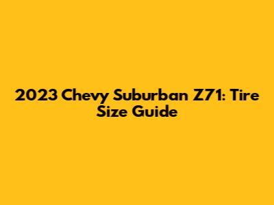 2023 Chevy Suburban Z71: Tire Size Guide