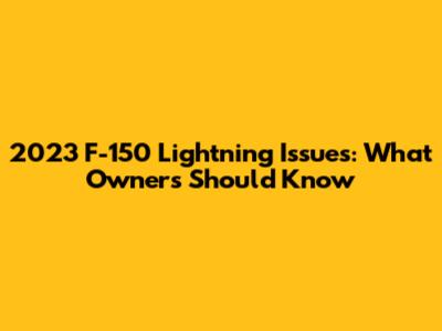 2023 F-150 Lightning Issues: What Owners Should Know