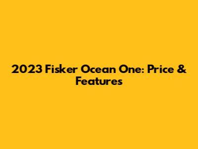 2023 Fisker Ocean One: Price & Features