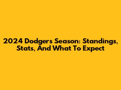 2024 Dodgers Season: Standings, Stats, And What To Expect
