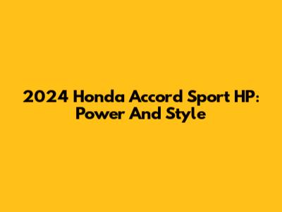 2024 Honda Accord Sport HP: Power And Style