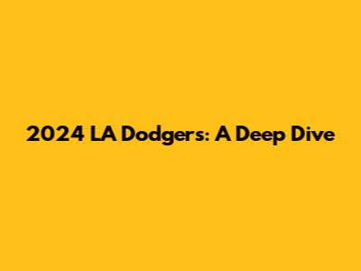 2024 LA Dodgers: A Deep Dive