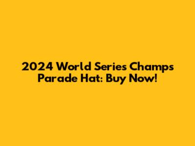 2024 World Series Champs Parade Hat: Buy Now!