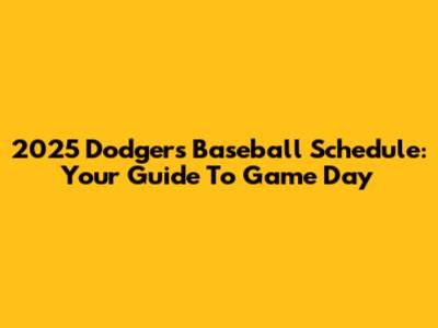 2025 Dodgers Baseball Schedule: Your Guide To Game Day