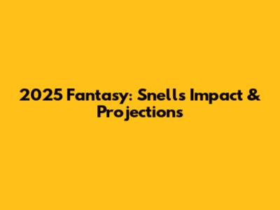 2025 Fantasy: Snell's Impact & Projections
