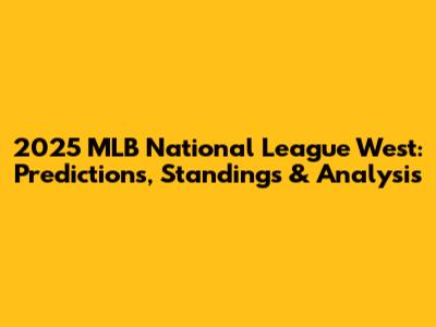 2025 MLB National League West: Predictions, Standings & Analysis