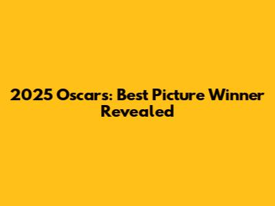 2025 Oscars: Best Picture Winner Revealed