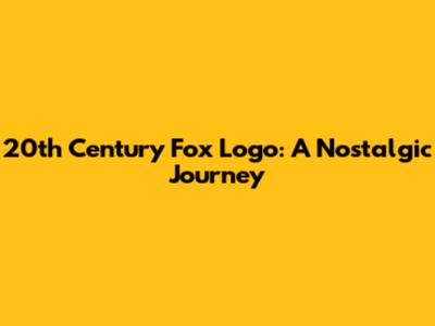 20th Century Fox Logo: A Nostalgic Journey
