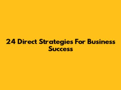 24 Direct Strategies For Business Success