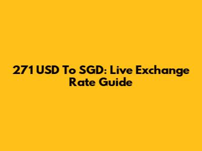 271 USD To SGD: Live Exchange Rate Guide
