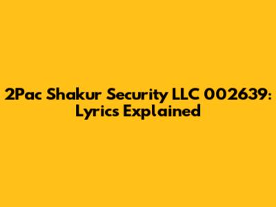 2Pac Shakur Security LLC 002639: Lyrics Explained