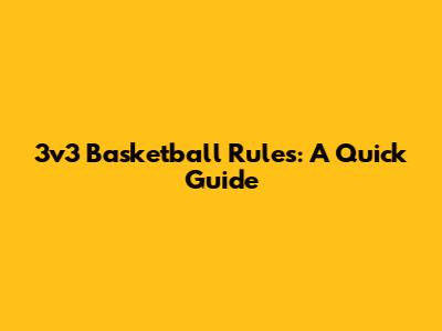 3v3 Basketball Rules: A Quick Guide