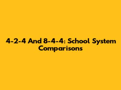 4-2-4 And 8-4-4: School System Comparisons