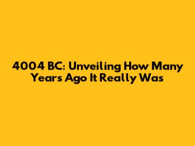 4004 BC: Unveiling How Many Years Ago It Really Was