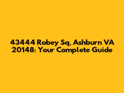 43444 Robey Sq, Ashburn VA 20148: Your Complete Guide