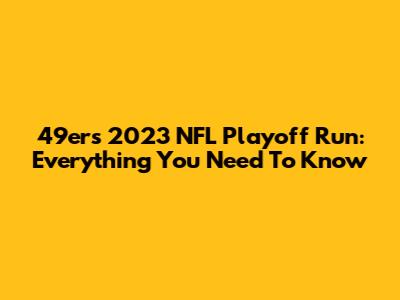 49ers' 2023 NFL Playoff Run: Everything You Need To Know