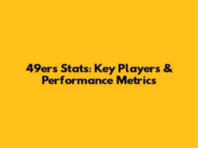 49ers Stats: Key Players & Performance Metrics