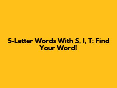 5-Letter Words With S, I, T: Find Your Word!