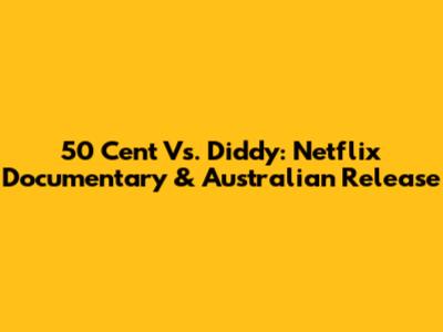 50 Cent Vs. Diddy: Netflix Documentary & Australian Release