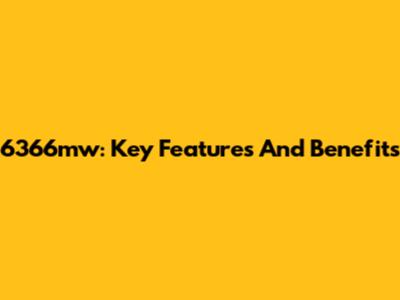 6366mw: Key Features And Benefits