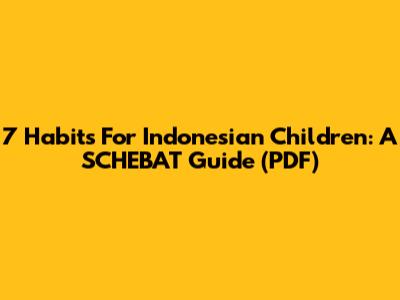 7 Habits For Indonesian Children: A SCHEBAT Guide (PDF)