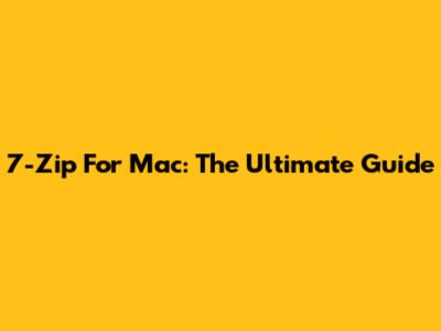 7-Zip For Mac: The Ultimate Guide