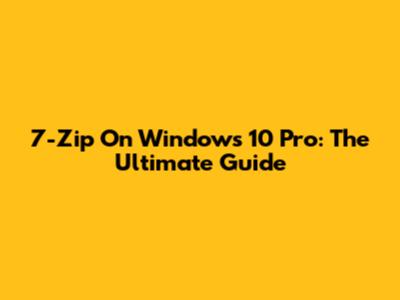 7-Zip On Windows 10 Pro: The Ultimate Guide