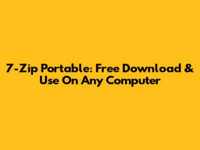 7-Zip Portable: Free Download & Use On Any Computer