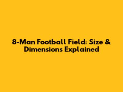 8-Man Football Field: Size & Dimensions Explained