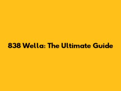 838 Wella: The Ultimate Guide